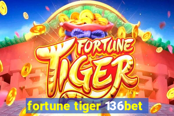 fortune tiger 136bet